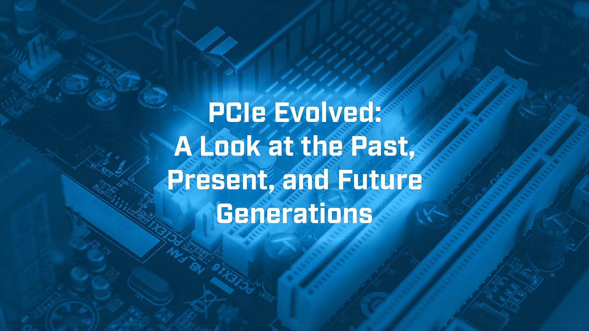 PCIe Evolved: A Look at the Past, Present, and Future Generations - BVM Ltd